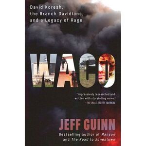 Waco: David Koresh, the Branch Davidians, and a Legacy of Rage. -- Jeff Guinn